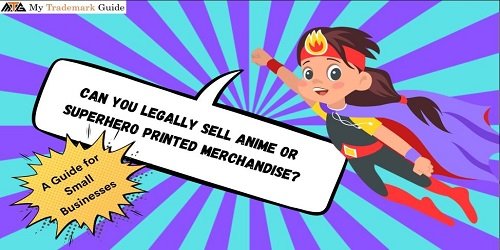 Can You Legally Sell Anime or Superhero Printed Merchandise
